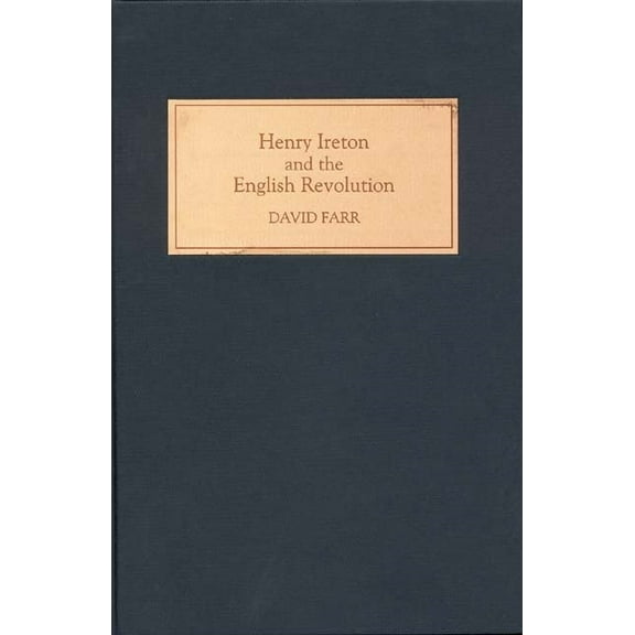 Henry Ireton and the English Revolution, (Hardcover)