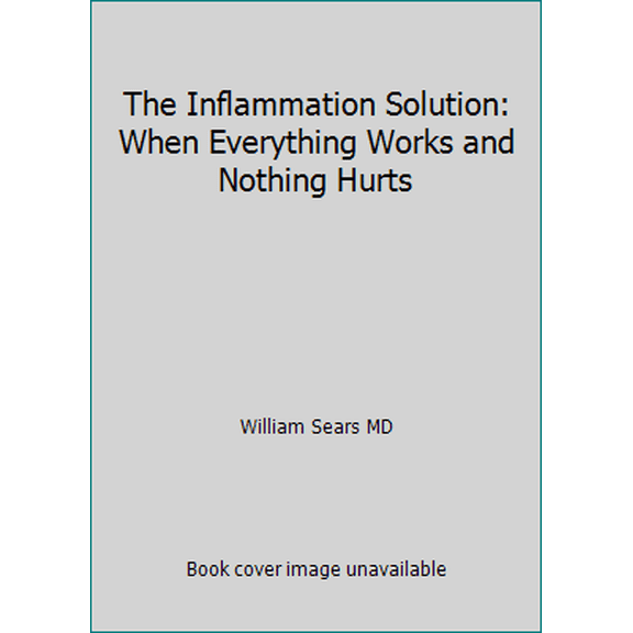 Pre-Owned The Inflammation Solution: When Everything Works and Nothing Hurts (Paperback) 0996266402 9780996266406