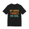 thumbnail image 3 of My horse thinks I'm cool horse owner horse mom/dad funny Unisex T-shirt, 3 of 7