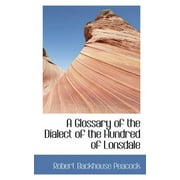 A Glossary of the Dialect of the Hundred of Lonsdale (Paperback)