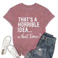 thumbnail image 2 of Thats A Horrible Idea What Time T Shirts for Women 2025 Funny Sarcastic Drinking Humor Tshirt Womens T Shirts, 2 of 5
