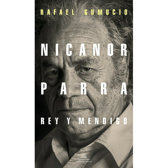 Nicanor Parra, rey y mendigo / Nicanor Parra. King and Beggar (Paperback)