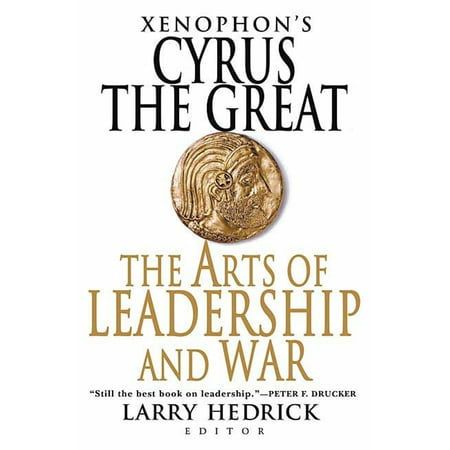 Xenophon's Cyrus the Great : The Arts of Leadership and War