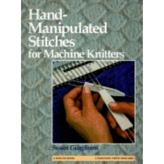 Hand-Manipulated Stitches for Machine Knitters (Hardcover)