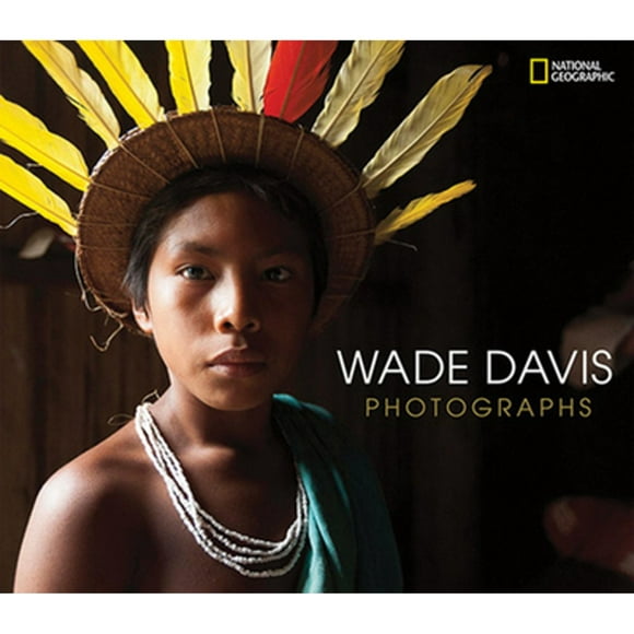 Pre-Owned Wade Davis Photographs (Hardcover 9781426219375) by Professor Wade Davis