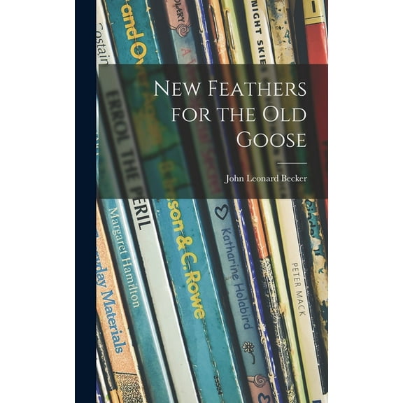 New Feathers for the Old Goose, (Hardcover)