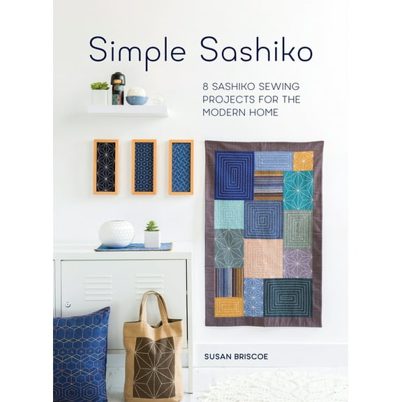 Simple Sashiko: 8 Sashiko Sewing Projects for the Modern Home, (Paperback)