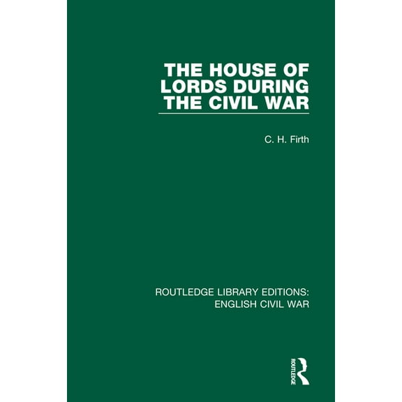 Routledge Library Editions: English Civi The House of Lords During the Civil War, (Hardcover)