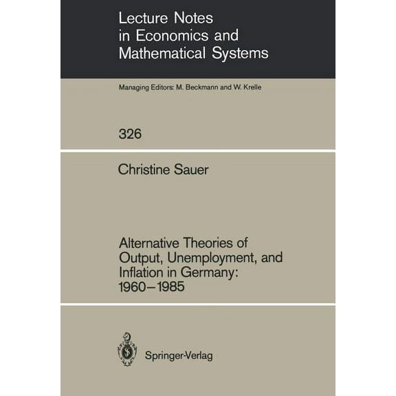 Lecture Notes in Economic and Mathematic Alternative Theories of Output, Unemployment, and Inflation in Germany: 1960-1985, Book 326, (Paperback)