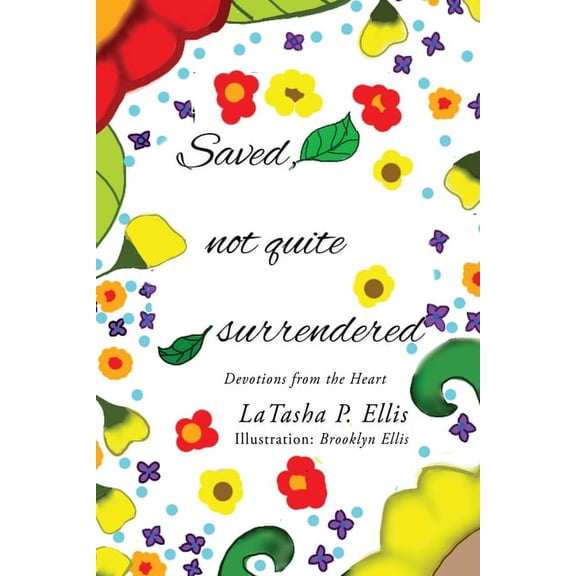 Saved not quite Surrendered: Devotions from the heart, (Paperback)