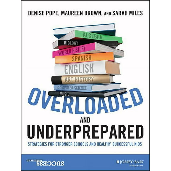 Overloaded and Underprepared: Strategies for Stronger Schools and Healthy, Successful Kids, (Paperback)