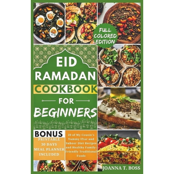 Healthy Ramadan Recipes for Iftar and Su Ramadan Cookbook for Beginners: 20 of My Cousin's Yummy Iftar and Suhoor Diet Recipes and Healthy Family-Friendly Tradit, (Paperback)