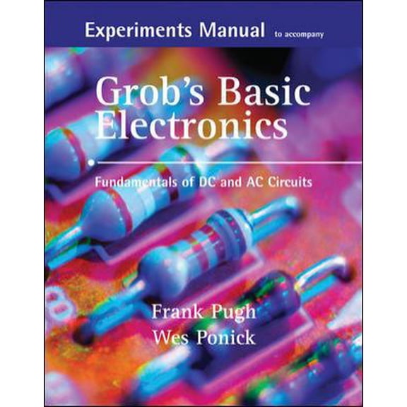 Pre-Owned Experiments Manual with Simulation CD to Accompany Grob's Basic Electronics: Fundamentals of DC/AC Circuits (Paperback) 0073254819 9780073254814