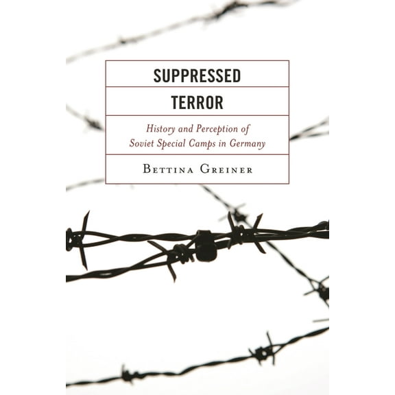 Harvard Cold War Studies Book Suppressed Terror: History and Perception of Soviet Special Camps in Germany, (Hardcover)