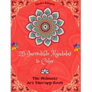 25 Incredible Mandalas to Color: The Ultimate Art Therapy Book Self-Help Tool for Full Relaxation and Creativity: Amazing Mandala Designs Source of Infinite Harmony and Divine Energy (Hardcover)
