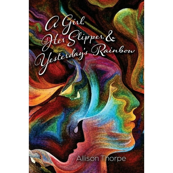 A Girl, Her Slipper, and Yesterday's Rainbow, (Paperback)