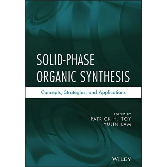 Solid-Phase Organic Synthesis: Concepts, Strategies, and Applications, (Hardcover)