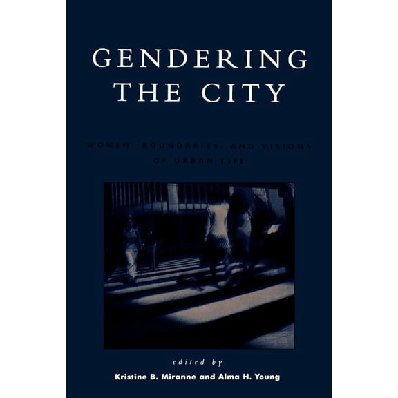 Gendering the City: Women, Boundaries, and Visions of Urban Life, (Paperback)