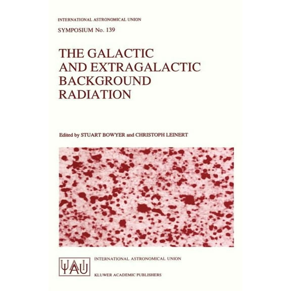 International Astronomical Union Symposi The Galactic and Extragalactic Background Radiation: Proceedings of the 139th Symposium of the International Astronomica, Book 139, (Paperback)