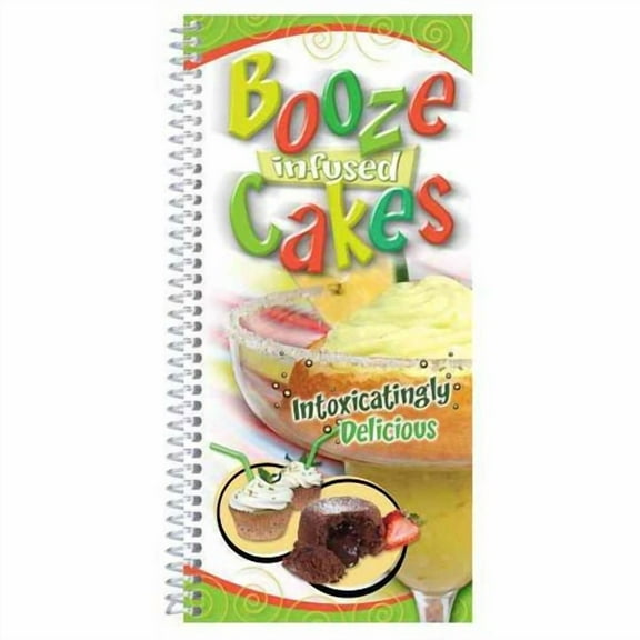 Booze Infused Cakes : Intoxicatingly Delicious (Paperback)