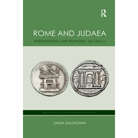 Routledge Studies in Ancient History Rome and Judaea: International Law Relations, 162-100 BCE, (Paperback)