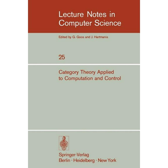 Lecture Notes in Computer Science Category Theory Applied to Computation and Control: Proceedings of the First International Symposium, San Francisco, Feb, Book 25, (Paperback)