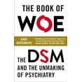 thumbnail image 1 of Pre-Owned Book of Woe : The DSM and the Unmaking of Psychiatry, Paperback by Greenberg, Gary, ISBN 0142180920, ISBN-13 9780142180921, 1 of 1
