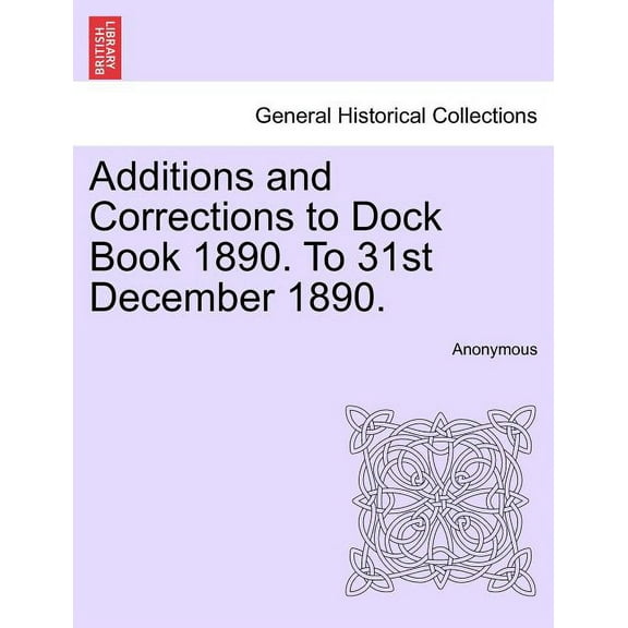 Additions and Corrections to Dock Book 1890. to 31st December 1890. (Paperback)