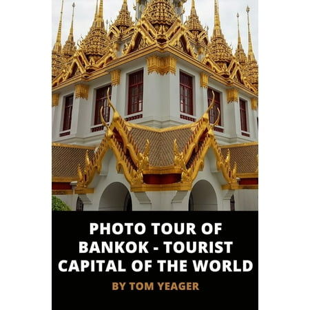 Photo Tour of Bangkok: Tourist Capital of the World - (World Best Tourist Places List)