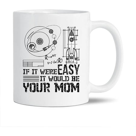

If It Were Easy It Would Be Your Mom White Travel Coffee Cup Engineer Ceramic Mugs Novelty Engineer Teacup Gift Ideas For Friends Funny Engineer Coffee Mug 11 Oz.