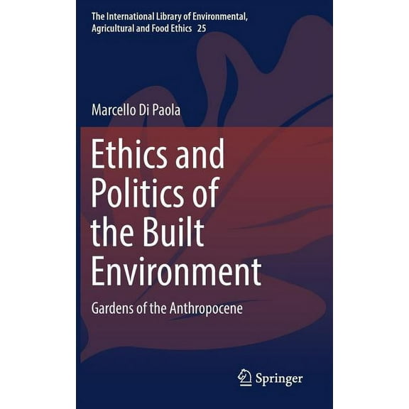International Library of Environmental, Ethics and Politics of the Built Environment: Gardens of the Anthropocene, Book 25, (Hardcover)