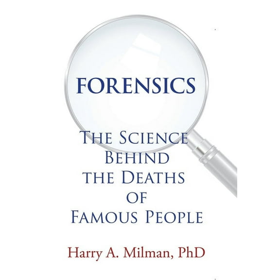 Forensics: The Science Behind the Deaths of Famous People, (Hardcover)