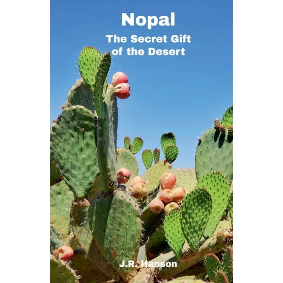 Wellness & Natural Products Nopal - The Secret Gift of the Desert, Book 1, (Paperback)
