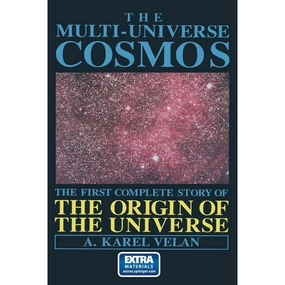 The Multi-Universe Cosmos: The First Complete Story of the Origin of the Universe, (Paperback)