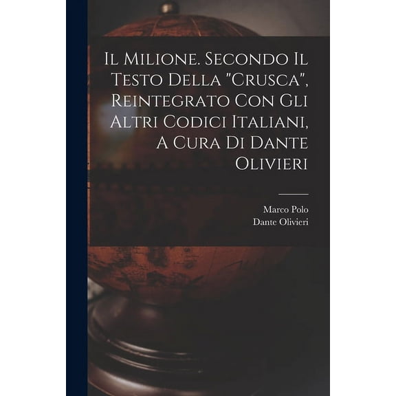 Il Milione. Secondo Il Testo Della "crusca", Reintegrato Con Gli Altri Codici Italiani, A Cura Di Dante Olivieri (Paperback)