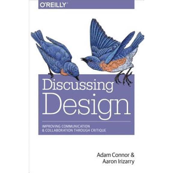 Pre-Owned Discussing Design: Improving Communication and Collaboration Through Critique (Paperback) 149190240X 9781491902400