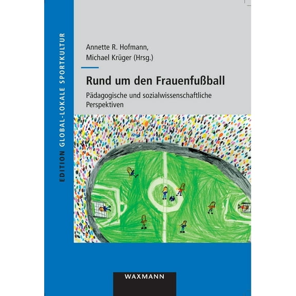 Rund um den Frauenfußball: Pädagogische und sozialwissenschaftliche Perspektiven (Paperback)