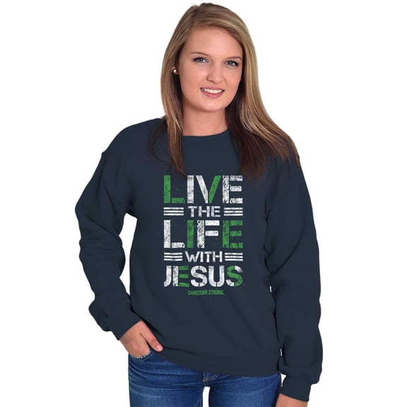 Live the Life With Jesus Religion Sweatshirt for Men or Women Brisco Brands S