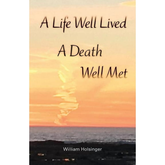 A Life Well Lived, A Death Well Met, (Paperback)