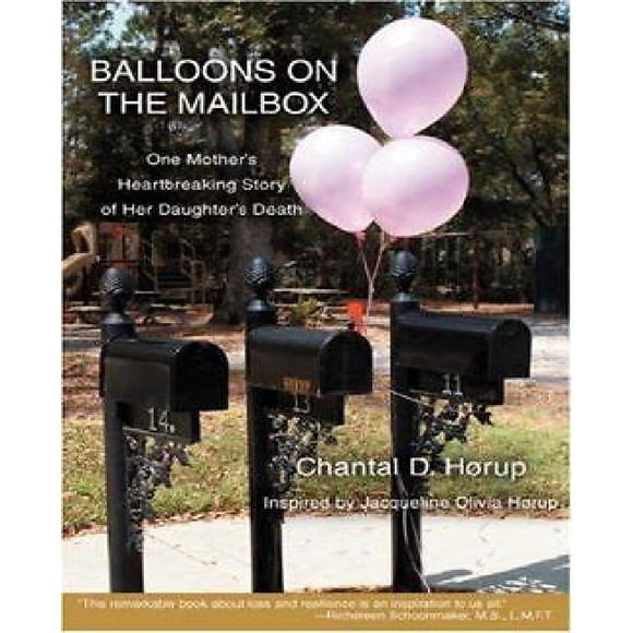 Balloons on the Mailbox: One Mother's Heartbreaking Story of Her Daughter's Death