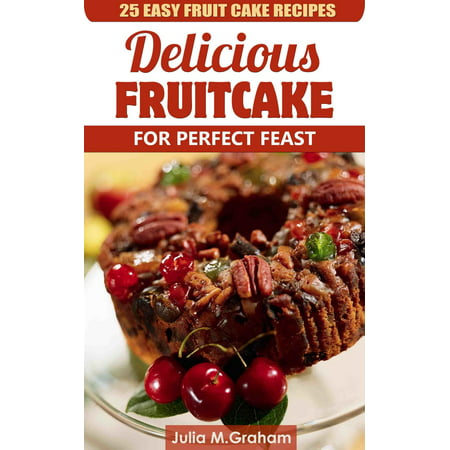 25 Easy Fruit Cake Recipes: Delicious Fruit Cake for Perfect Feast -