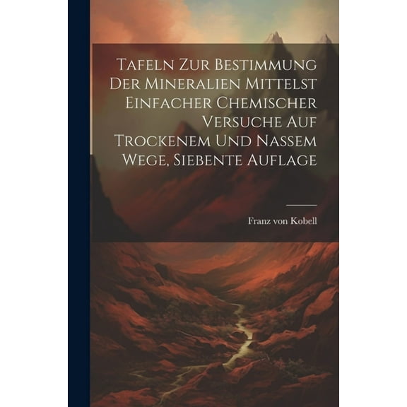 Tafeln zur Bestimmung der Mineralien Mittelst Einfacher Chemischer Versuche auf Trockenem und Nassem Wege, siebente Auflage (Paperback)
