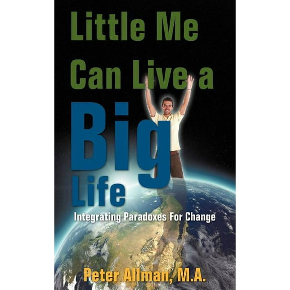 Little Me Can Live a Big Life: Integrating Paradoxes For Change (Paperback)