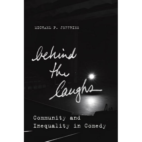 Culture and Economic Life: Behind the Laughs: Community and Inequality in Comedy (Paperback)