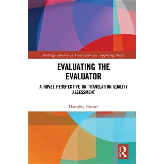 Pre-Owned Routledge Advances in Translation and In Evaluating the Evaluator: A Novel Perspective on Translation Quality Assessment, (Hardcover)