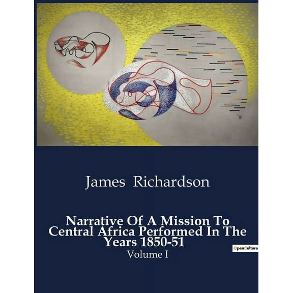 Narrative Of A Mission To Central Africa Performed In The Years 1850-51: Exploration and Diplomacy in Central Africa: Th, (Paperback)