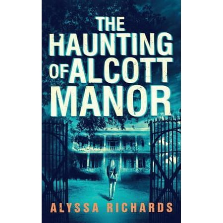 The Haunting of Alcott Manor : A Contemporary Gothic Romance