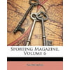 Sporting Magazine, Volume 6