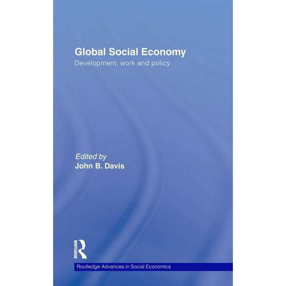 Routledge Advances in Social Economics Global Social Economy: Development, work and policy, Book 14, (Hardcover)