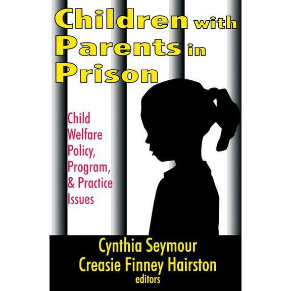 Children with Parents in Prison: Child Welfare Policy, Program, and Practice Issues, (Paperback)